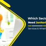Which Sectors Need Janitorial Cleaning Services & When?