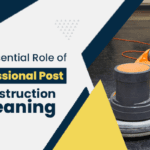 The Essential Role of Professional Post-Construction Cleaning