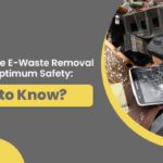 Responsible E-Waste Removal Ensuring Optimum Safety: What to Know?